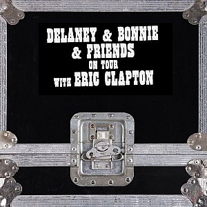 Delaney &amp; Bonnie &amp; Friends - On Tour With Eric Clapton (Live)
